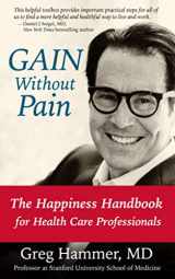 9781951104016-1951104013-GAIN Without Pain: The Happiness Handbook for Health Care Professionals