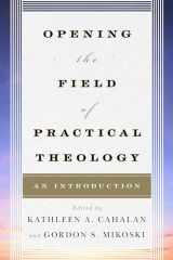 9780742561250-0742561259-Opening the Field of Practical Theology: An Introduction