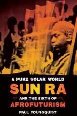 9781477327289-1477327282-A Pure Solar World: Sun Ra and the Birth of Afrofuturism (Discovering America)