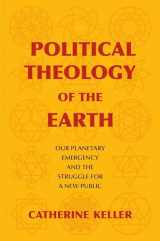 9780231189910-0231189915-Political Theology of the Earth: Our Planetary Emergency and the Struggle for a New Public (Insurrections: Critical Studies in Religion, Politics, and Culture)