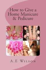 9781500819613-1500819611-How to Give a Home Manicure & Pedicure