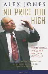 9780898709193-0898709199-No Price too High: A Pentecostal Preacher Becomes Catholic