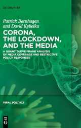 9783110765205-3110765209-Corona, the Lockdown, and the Media: A Quantitative Frame Analysis of Media Coverage and Restrictive Policy Responses (Viral Politics, 2)