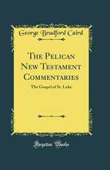 9780265745540-0265745543-The Pelican New Testament Commentaries: The Gospel of St. Luke (Classic Reprint)