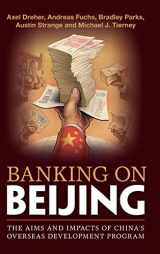 9781108474108-1108474101-Banking on Beijing: The Aims and Impacts of China's Overseas Development Program