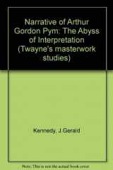 9780805794434-0805794433-The Narrative of Arthur Gordon Pym: And the Abyss of Interpretation (Twayne's Masterwork Studies)