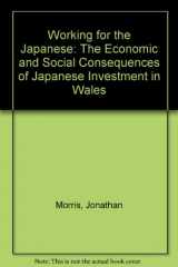 9780485114386-0485114380-Working for the Japanese: The Economic and Social Consequences of Japanese Investment in Wales