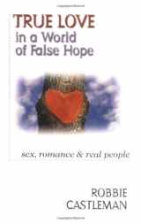 9780830819584-0830819584-True Love in a World of False Hope: Sex, Romance Real People