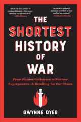 9781615199303-1615199306-The Shortest History of War: From Hunter-Gatherers to Nuclear Superpowers―A Retelling for Our Times