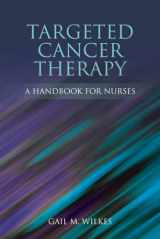 9780763772116-0763772119-Targeted Cancer Therapy: A Handbook for Nurses: A Handbook for Nurses