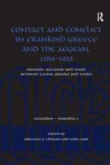 9781409439264-1409439267-Contact and Conflict in Frankish Greece and the Aegean, 1204-1453: Crusade, Religion and Trade between Latins, Greeks and Turks (Crusades - Subsidia)