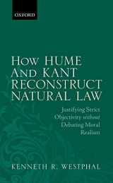 9780198747055-0198747055-How Hume and Kant Reconstruct Natural Law: Justifying Strict Objectivity without Debating Moral Realism