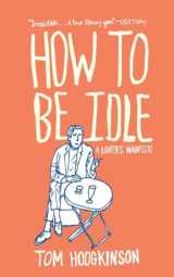 9780060779696-0060779691-How to Be Idle: A Loafer's Manifesto
