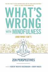 9781614292838-1614292833-What's Wrong with Mindfulness (And What Isn't): Zen Perspectives