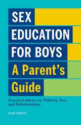 9781638077091-1638077096-Sex Education for Boys: A Parent's Guide: Practical Advice on Puberty, Sex, and Relationships