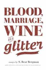9781551525112-1551525119-Blood, Marriage, Wine, & Glitter