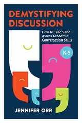 9781416630630-1416630635-Demystifying Discussion: How to Teach and Assess Academic Conversation Skills, K-5