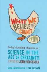 9780060841812-0060841818-What We Believe but Cannot Prove: Today's Leading Thinkers on Science in the Age of Certainty (Edge Question Series)