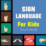 9781700971869-1700971867-Sign Language for Kids: Learn to Sign the Quick and Easy way (100 Pages) (Sign Language for Children)