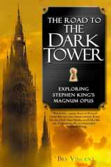 9780451213044-0451213041-The Road to the Dark Tower: Exploring Stephen King's Magnum Opus