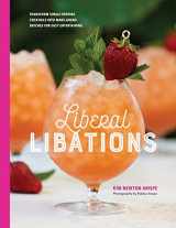 9781733372800-1733372806-Liberal Libations: Transform Single-Serving Cocktails into Make-Ahead Batches for Easy Entertaining