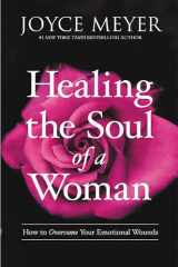 9781455560257-1455560251-Healing the Soul of a Woman: How to Overcome Your Emotional Wounds