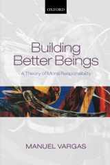 9780198709367-0198709366-Building Better Beings: A Theory of Moral Responsibility
