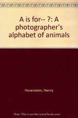 9780439263696-0439263697-A is for-- ?: A photographer's alphabet of animals