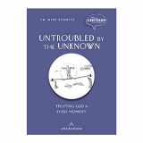 9781950784974-1950784975-Untroubled by the Unknown: Trusting God in Every Moment (The Curious Catholic)