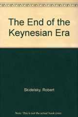 9780333212981-0333212983-The End of the Keynesian era: Essays on the disintegration of the Keynesian political economy