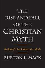 9780300222890-0300222890-The Rise and Fall of the Christian Myth: Restoring Our Democratic Ideals
