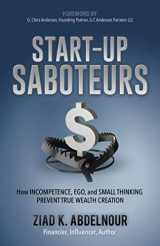 9781642796957-1642796956-Start-Up Saboteurs: How Incompetence, Ego, and Small Thinking Prevent True Wealth Creation