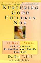9780312263645-0312263643-Nurturing Good Children Now: 10 Basic Skills to Protect and Strengthen Your Child's Core Self