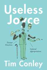 9781487502508-1487502508-Useless Joyce: Textual Functions, Cultural Appropriations