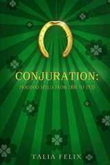 9781537121215-1537121219-Conjuration: Hoodoo Spells from 1800 to 1920