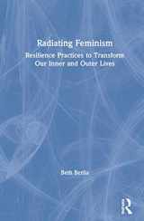 9780367222529-0367222523-Radiating Feminism: Resilience Practices to Transform our Inner and Outer Lives