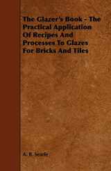 9781443772396-1443772399-The Glazer's Book - The Practical Application Of Recipes And Processes To Glazes For Bricks And Tiles