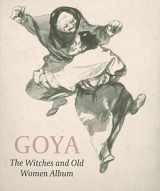 9781907372766-1907372768-Goya Bewitched: A Drawings Album Reunited