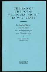 9780199513956-0199513953-The End of the Poem: All Souls' Night by W.B. Yeats : An Inaugural Lecture Delivered Before the University of Oxford on 2 November 1999