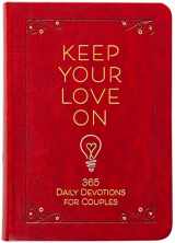 9781424563944-1424563941-Keep Your Love On: 365 Daily Devotions for Couples