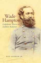 9781469606804-1469606801-Wade Hampton: Confederate Warrior to Southern Redeemer (Civil War America)