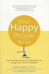 9780312321598-0312321597-What Happy People Know: How the New Science of Happiness Can Change Your Life for the Better