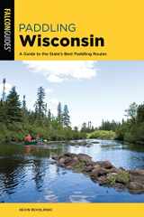9781493041077-149304107X-Paddling Wisconsin: A Guide to the State's Best Paddling Routes (Paddling Series)