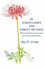 9780692854730-0692854738-Of Naked Ladies and Forget-Me-Nots: The stories behind the common names of some of our favorite plants