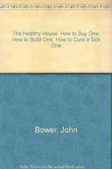 9780818405501-0818405503-The Healthy House: How to Buy One, How to Build One, How to Cure a "Sick" One