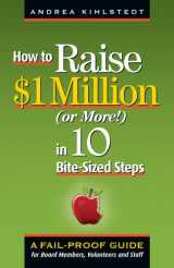 9781889102412-1889102415-How to Raise $1 Million (Or More!) in 10 Bite-sized Steps: A Failproof Guide for Board Members, Volunteers and Staff