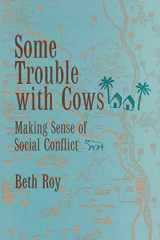 9780520083424-0520083423-Some Trouble with Cows: Making Sense of Social Conflict