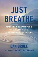 9781501134388-1501134388-Just Breathe: Mastering Breathwork for Success in Life, Love, Business, and Beyond