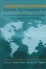 9781433110450-1433110458-Understanding Foreign Correspondence: A Euro-American Perspective of Concepts, Methodologies, and Theories