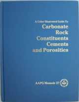 9780891813033-0891813039-Color Illustrated Guide to Carbonate Rock Constituents, Textures, Cements, and Porosities (American Association of Petroleum Geologists Memoir, No. 27)